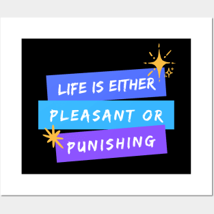 Life is Either Pleasant or Punishing Posters and Art